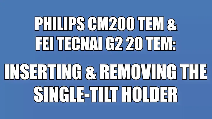 CM200 & Tecnai G2 20: Inserting & removing the single tilt holder